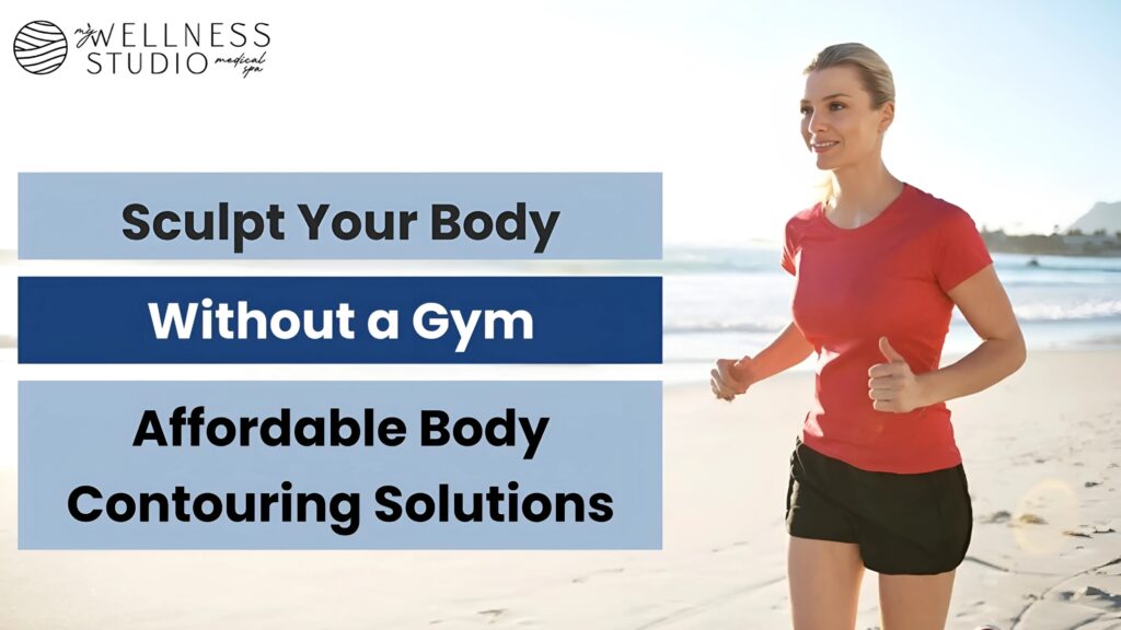 Sculpt Your Body Without a Gym: Affordable Body Contouring Solutions
